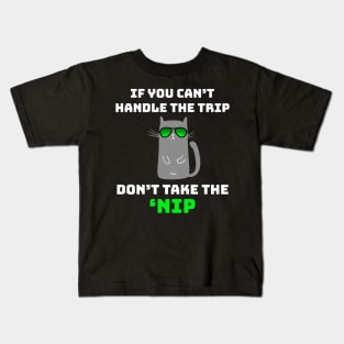 If You Can't Handle the Trip Don't Take the Nip Funny Catnip Kids T-Shirt